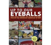 Up To Our Eyeballs The Hidden Truths and Consequences of Debt in Todays America by Jose Garcia & Cindy Zeldin & Myra Batchelder Cindy Zeldin, James Lardner, Myra Batchelder (Auteur)