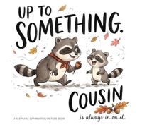 Up to Something, Cousin Is Always In On It: A Cousin's Keepsake Picture Book of Gentle Affirmations That Build Security, Belonging, and Joyful Connection for Babies, Toddlers & Preschoolers