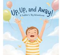 Up Up and Away! A Toddler’s Big Adventures: A Toddler Movement Book About Walking, Jumping, and Growing Brave Every Day. A Joyful Rhyming Story for ... Picture Book Celebrating physical milestones.