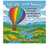 UP, UP AND AWAY COLORING BOOK: A Journey Through Landscapes and Skies