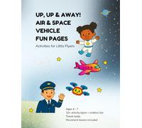 UP, UP & AWAY! AIR & SPACE VEHICLE FUN PAGES: Activities for Flyers