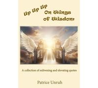 Up Up Up on Wings of Wisdom: A collection of enlivening and elevating quotes