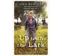 Up With The Lark: My Life On The Land (Paperback) Joan Bomford, (Auteur)