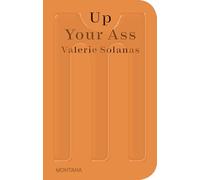 Up Your Ass: Or from the Cradle to the Boat or the Big Suck or Up from the Slime