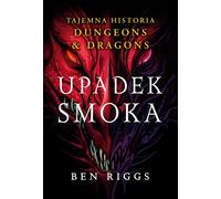 Upadek smoka . Tajemna historia Dungeons & Dragons - Ben Riggs (Littérature en polonais)