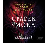 Upadek smoka Tajemna historia Dungeons & Dragons - Ben Riggs (livre audio en polonais)