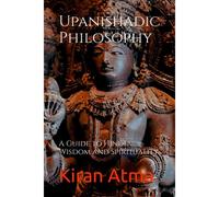Upanishadic Philosophy: A Guide To Hindu Wisdom And Spirituality
