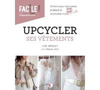 Upcycler ses vêtements - Lise Brault - Creapassions - broché - Guide