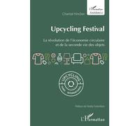 Upcycling Festival La révolution de l'économie circulaire et de la seconde vie des objets - Chantal Hincker - L'harmattan - broché - Guide