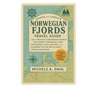 Updated and Complete Norwegian Fjords Cruise Travel Guide: Sail Through Scandinavia’s Fjords with Expert Itineraries, Port Excursions, Local Insights, ... Tips for the Ultimate Cruise Adventure