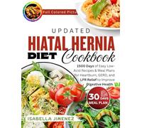 UPDATED HIATAL HERNIA DIET COOKBOOK: 1500 Days of Easy Low-Acid Recipes & Meal Plans for Heartburn, GERD, and LPR Relief to Improve Digestive Health