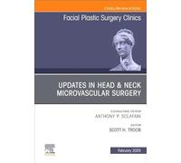 Updates in Head & Neck Microvascular Surgery, an Issue of Facial Plastic Surgery Clinics of North America: Volume 33-1