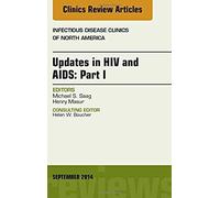 Updates In Hiv And Aids: Part I, An Issue Of Infectious Disease Clinics