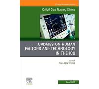 Updates on Human Factors and Technology in the ICU, an Issue of Critical Care Nursing Clinics of North America (37-2)