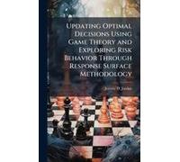 Updating Optimal Decisions Using Game Theory And Exploring Risk Behavior Through Response Surface Methodology