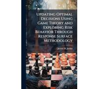 Updating Optimal Decisions Using Game Theory and Exploring Risk Behavior Through Response Surface Methodology