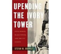 Upending the Ivory Tower by Stefan M. Bradley Stefan M. Bradley (Auteur)