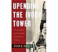 Upending the Ivory Tower by Stefan M. Bradley Stefan M. Bradley (Auteur)