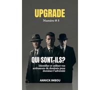 UPGRADE : Numéro 5 - QUI SONT-ILS ?: Identifier et utiliser vos activateurs de destinée pour dominer l'adversité.