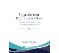 Upgrade Your Parenting Toolbox: Curating the Right Tools for Neurodivergent Children