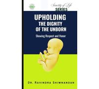 Upholding The Dignity of The Unborn: Showing Respect and Honor