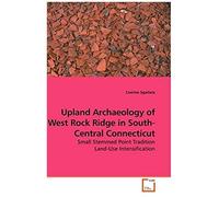 Upland Archaeology Of West Rock Ridge In South-Central Connecticut