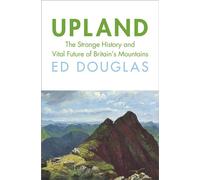 Upland The Strange History and Vital Future of Britain’s Mountains - Ed Douglas - Vintage digital - ebook (ePub) - Livre