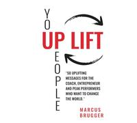 Uplift: 50 Uplifting Messages for the Coach, Entrepreneur and Peak Performers Who Want to Change the World