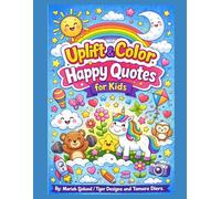 Uplift & Color: Happy Quotes for Kids: A Fun and Positive Coloring Book with 30 Inspirational Quote Pages to Build Confidence and Creativity