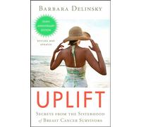 Uplift: Secrets from the Sisterhood of Breast Cancer Survivors
