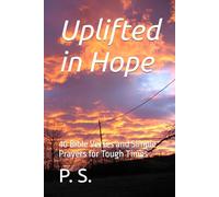 Uplifted in Hope: 40 Bible Verses and Simple Prayers for Tough Times