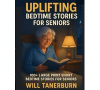 Uplifting Bedtime Stories for Seniors: 100+ Large Print Short Nostalgic Bedtime Stories For Seniors