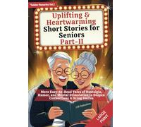 Uplifting & Heartwarming Short Stories for Seniors Part-II: More Easy-to-Read Tales of Nostalgia, Humor, and Mental Stimulation to Deepen Connections & Bring Smiles