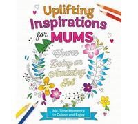 Uplifting Inspirations for Mums: Me-Time Moments to Colour and Enjoy