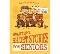 Uplifting Short Stories for Seniors That Spark Joy and Memories: Large Print, Easy-to-Read Tales that Encourage Laughter, Recall the Past, and Keep the Mind Sharp