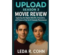 UPLOAD SEASON 3 MOVIE REVIEW: Exploring the Digital Afterlife, Characters, and Future of the Sci-Fi Comedy Phenomenon