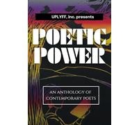Uplyff Inc Presents Poetic Power: An Anthology of Contemporary Poets