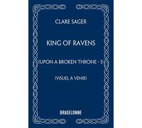 Upon a Broken Throne, T1 : King of Ravens - Clare Sager - Bragelonne - ebook (ePub) - Roman