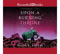 Upon a Burning Throne (The Burnt Empire Saga)