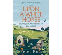 Upon a White Horse Journeys in Ancient Britain and Ireland - ROSS PETER - Headline - ebook (ePub) - Livre