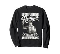 Upon Further Review I'm Going to Need Another Drink Football Sweatshirt
