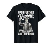 Upon Further Review I'm Going to Need Another Drink Football T-Shirt