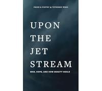 Upon The Jet Stream: War, Hope, and How Beauty Heals