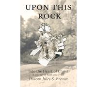 Upon This Rock: Into the Heart of Christ: A Journey of Faith and Trust