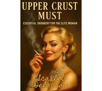 Upper Crust Must: Essential Snobbery for the Elite Woman