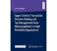 Upper Echelons' Naturalistic Decision-Making And Top Management Team Macrocognition In A High Reliability Organization
