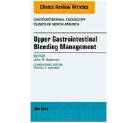 Upper Gastrointestinal Bleeding Management, An Issue Of Gastrointestinal Endoscopy Clinics