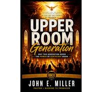 UPPER ROOM Generation: Why This Generation Needs the Power of Pentecost Again