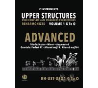 Upper Structures: Advanced Volume 1 G to O (C Instruments): Over Complete Jazz Standards Progressions Reharmonized