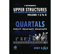 Upper Structures: Quartals Volume 1 G To O (C Instruments): Over Complete Jazz Standards Progressions (Jazz Standards W/Upper Structures)